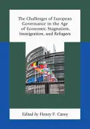 Výzvy európskeho vládnutia v období hospodárskej stagnácie, prisťahovalectva a utečencov - The Challenges of European Governance in the Age of Economic Stagnation, Immigration, and Refugees