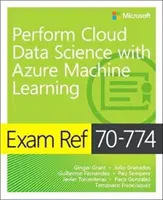 Ref. skúšky 70-774 Vykonávanie cloudovej dátovej vedy pomocou strojového učenia Azure - Exam Ref 70-774 Perform Cloud Data Science with Azure Machine Learning