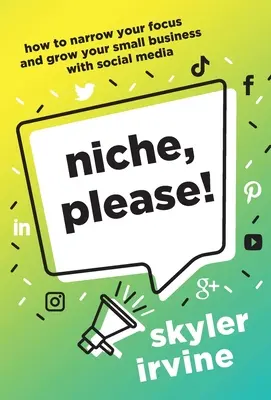 Niche, prosím!: Ako zúžiť svoje zameranie a rozvíjať svoje malé podnikanie pomocou sociálnych médií - Niche, Please!: How to Narrow Your Focus and Grow Your Small Business with Social Media
