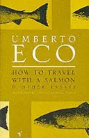 Ako cestovať s lososom - a iné eseje - How To Travel With A Salmon - and Other Essays