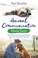 Jednoduchá komunikácia so zvieratami: Posilnite svoje puto a prehĺbte spojenie so zvieratami - Animal Communication Made Easy: Strengthen Your Bond and Deepen Your Connection with Animals