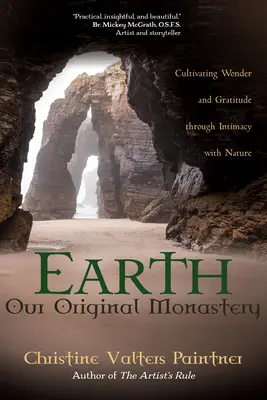 Zem, náš pôvodný kláštor: Kultivácia úžasu a vďačnosti prostredníctvom dôverného vzťahu s prírodou - Earth, Our Original Monastery: Cultivating Wonder and Gratitude Through Intimacy with Nature