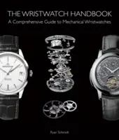 Príručka náramkových hodiniek: Komplexný sprievodca mechanickými náramkovými hodinkami - The Wristwatch Handbook: A Comprehensive Guide to Mechanical Wristwatches