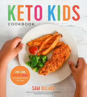 Keto kuchárka pre deti: Nízkosacharidové jedlá s vysokým obsahom tuku, ktoré si zamiluje celá vaša rodina! - The Keto Kids Cookbook: Low-Carb, High-Fat Meals Your Whole Family Will Love!
