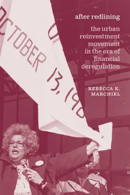 After Redlining (Po preradení do červených línií): Hnutie za obnovu investícií v mestách v ére finančnej deregulácie - After Redlining: The Urban Reinvestment Movement in the Era of Financial Deregulation