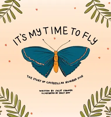 Je môj čas lietať: Príbeh húsenice číslo päť - It's My Time to Fly: The Story of Caterpillar Number Five