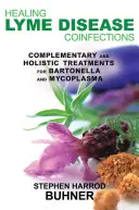 Liečba koinfekcií boreliózy: Borelióza: doplnková a holistická liečba borelií: doplnková a holistická liečba borelií Bartonella a Mycoplasma - Healing Lyme Disease Coinfections: Complementary and Holistic Treatments for Bartonella and Mycoplasma