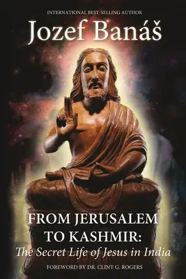 Z Jeruzalema do Kašmíru: Tajný život Ježiša v Indii - From Jerusalem to Kashmir: The Secret Life of Jesus in India