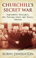 Churchillova tajná vojna - Diplomatické dešifrovanie, ministerstvo zahraničných vecí a Turecko 1942-44 - Churchill's Secret War - Diplomatic Decrypts, the Foreign Office and Turkey 1942-44