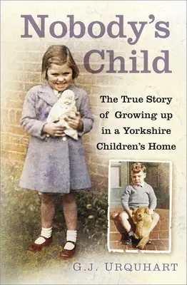 Dieťa nikoho: Pravdivý príbeh alebo vyrastanie v detskom domove v Yorkshire - Nobody's Child: The True Story or Growing Up in a Yorkshire Children's Home