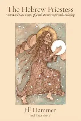 Hebrejská kňažka: Židovské kňažky: staroveké a nové vízie duchovného vodcovstva židovských žien - The Hebrew Priestess: Ancient and New Visions of Jewish Women's Spiritual Leadership