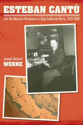 Esteban Cantu a mexická revolúcia v Baja California Norte, 1910-1920 - Esteban Cantu and the Mexican Revolution in Baja California Norte, 1910-1920