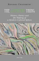 Literárna vec: História, poézia a vytváranie modernej kultúrnej sféry - The Literary Thing: History, Poetry and the Making of a Modern Cultural Sphere