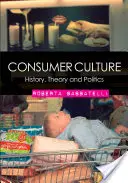 Spotrebiteľská kultúra: História, teória a politika - Consumer Culture: History, Theory and Politics