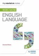 Moje poznámky k revízii: Wjec GCSE English Language - My Revision Notes: Wjec GCSE English Language