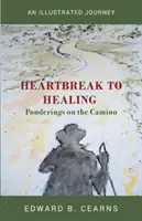 Od zlomeného srdca k uzdraveniu - Úvahy o Camine - Heartbreak to Healing - Ponderings on the Camino