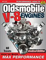 Oldsmobile V-8 motory - revidované vydanie: Ako vytvoriť maximálny výkon - Oldsmobile V-8 Engines - Revised Edition: How to Build Max Performance