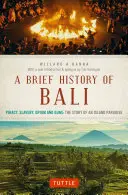 Stručné dejiny Bali: Pirátstvo, otroctvo, ópium a zbrane: príbeh ostrovného raja - A Brief History of Bali: Piracy, Slavery, Opium and Guns: The Story of an Island Paradise