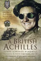 Britský Achilles: Príbeh Georgea, 2. grófa Jellicoea KBE Dso MC Frs Vojak, politik a štátnik 20. storočia - British Achilles: The Story of George, 2nd Earl Jellicoe KBE Dso MC Frs 20th Century Soldier, Politician, Statesman