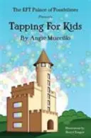 Ťukanie pre deti - Sprievodca technikou emocionálnej slobody (EFT) pre deti - Tapping for Kids - A Children's Guide to Emotional Freedom Technique (EFT)