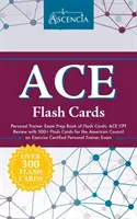 ACE Personal Trainer Exam Prep Book of Flash Cards (Prípravná kniha na skúšku pre osobných trénerov ACE): ACE CPT Review with 300+ Flash Cards for the American Council on Exercise Certified Personal Train (Certifikovaný osobný tréner) - ACE Personal Trainer Exam Prep Book of Flash Cards: ACE CPT Review with 300+ Flash Cards for the American Council on Exercise Certified Personal Train