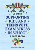 Podpora detí a dospievajúcich pri strese zo skúšok v škole: Pracovný zošit - Supporting Kids and Teens with Exam Stress in School: A Workbook