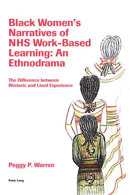 Rozprávanie černošských žien o vzdelávaní na pracovisku Nhs: An Ethnodrama: Rozdiel medzi rétorikou a živou skúsenosťou - Black Women's Narratives of Nhs Work-Based Learning: An Ethnodrama: The Difference Between Rhetoric and Lived Experience