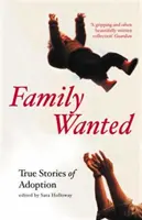 Hľadá sa rodina: (Holloway Sara (riaditeľka vydavateľstva Granta)) - Family Wanted: Adoption Stories (Holloway Sara (Granta Publishing Director))
