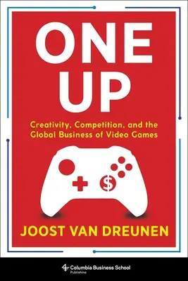 One Up: Kreativita, konkurencia a globálny obchod s videohrami - One Up: Creativity, Competition, and the Global Business of Video Games