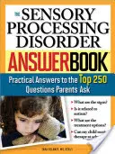 Kniha odpovedí o poruchách spracovania zmyslov: Praktické odpovede na 250 najčastejších otázok rodičov - The Sensory Processing Disorder Answer Book: Practical Answers to the Top 250 Questions Parents Ask