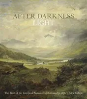 Po tme svetlo - Zrod liverpoolskych jesenných výstav 1871 - 1876 - After Darkness Light - The Birth of the Liverpool Autumn Exhibitions 1871-1876