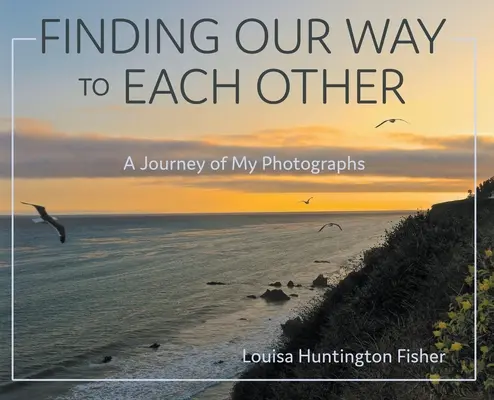 Hľadanie cesty k sebe navzájom: Cesta mojich fotografií - Finding Our Way to Each Other: A Journey of My Photographs