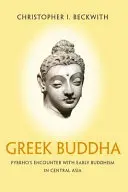 Grécky Budha: Pyrrhovo stretnutie s raným budhizmom v Strednej Ázii - Greek Buddha: Pyrrho's Encounter with Early Buddhism in Central Asia