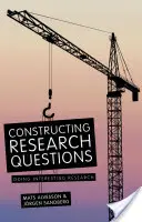 Konštrukcia výskumných otázok: Robiť zaujímavý výskum - Constructing Research Questions: Doing Interesting Research