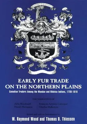 Early Fur Trade on the Northern Plains, Volume 68: Kanadskí obchodníci medzi Indiánmi Mandan a Hidatsa, 1738-1818 - Early Fur Trade on the Northern Plains, Volume 68: Canadian Traders Among the Mandan and Hidatsa Indians, 1738-1818