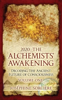 2020: Prvý diel knihy Prebudenie alchymistov: Rozlúštenie starovekej budúcnosti vedomia - 2020: The Alchemists' Awakening Volume One: Decoding The Ancient Future of Consciousness