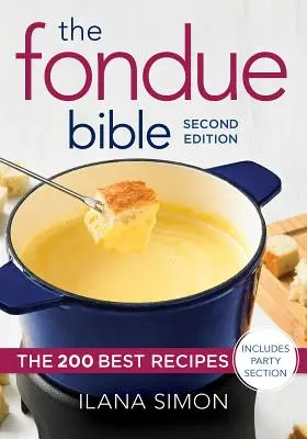 The Fondue Bible: 200 najlepších receptov - The Fondue Bible: The 200 Best Recipes