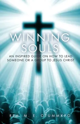 Víťazné duše: Inšpiratívny sprievodca, ako priviesť niekoho alebo skupinu k Ježišovi - Winning Souls: An Inspired Guide on How to Lead Someone or a Group to Jesus