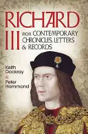 Richard III: zo súčasných kroník, listov a záznamov - Richard III: From Contemporary Chronicles, Letters and Records