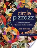 Circle Pizzazz: 12 živých projektov prešívaných prikrývok - Jednoduché krivky - Nekonečné možnosti - Circle Pizzazz: 12 Vibrant Quilt Projects - Easy Curves--Endless Possibilities