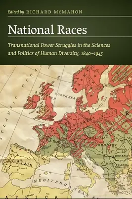 Národné preteky: Nadnárodné mocenské boje vo vedách a politike ľudskej rozmanitosti, 1840-1945 - National Races: Transnational Power Struggles in the Sciences and Politics of Human Diversity, 1840-1945