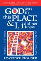Boh bol na tomto mieste a ja, ja som to nevedel - 25. výročie vyd: Nájsť seba, spiritualitu a konečný zmysel - God Was in This Place & I, I Did Not Know--25th Anniversary Ed: Finding Self, Spirituality and Ultimate Meaning