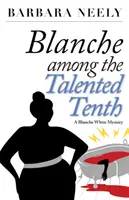 Blanche medzi talentovanými desiatimi: Záhada Blanche Whiteovej - Blanche Among the Talented Tenth: A Blanche White Mystery