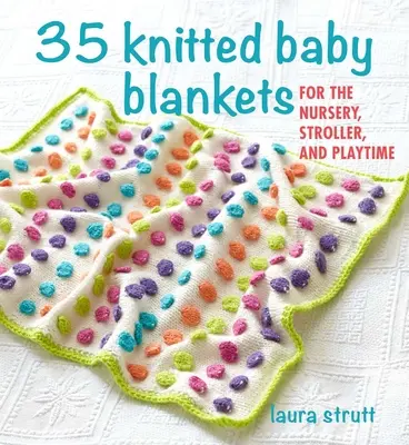 35 pletených detských prikrývok: Pre detskú izbu, kočík a na hranie - 35 Knitted Baby Blankets: For the Nursery, Stroller, and Playtime