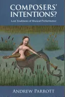 Zámery skladateľov? Stratené tradície hudobnej interpretácie - Composers' Intentions?: Lost Traditions of Musical Performance