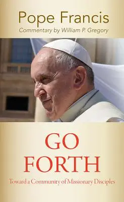 Choď vpred: Na ceste k misionárskemu spoločenstvu učeníkov - Go Forth: Toward a Community of Missionary Disciples