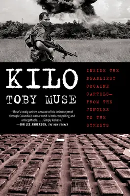 Kilo: Vnútri najsmrtonosnejších kokaínových kartelov - z džungle na ulicu - Kilo: Inside the Deadliest Cocaine Cartels--From the Jungles to the Streets