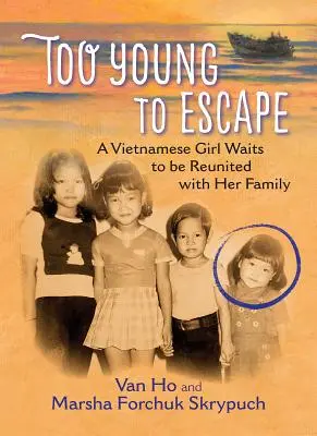 Príliš mladý na útek: Vietnamské dievča čaká na opätovné stretnutie so svojou rodinou - Too Young to Escape: A Vietnamese Girl Waits to Be Reunited with Her Family