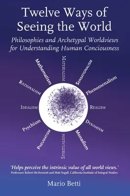 Dvanásť spôsobov videnia sveta: Filozofie a archetypálne svetonázory na pochopenie ľudského vedomia - Twelve Ways of Seeing the World: Philosophies and Archetypal Worldviews for Understanding Human Consciousness