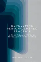 Rozvoj praxe zameranej na človeka: Praktický prístup ku kvalitnej zdravotnej starostlivosti - Developing Person-Centred Practice: A Practical Approach to Quality Healthcare